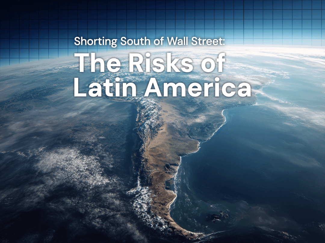 Shorting South of Wall Street: The Risks of Latin America